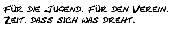 Banner: Für die Jugend, Für den Verein. Zeit dass sich was dreht.
